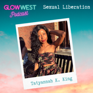 Glow West Podcast - Sexual liberation: Ep 34