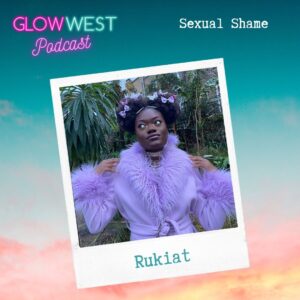 Glow West Podcast - Feck off Sexual Shame:  Ep 59