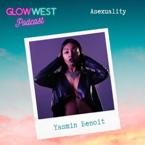 Glow West Podcast - International Asexuality Day: Ep 66 