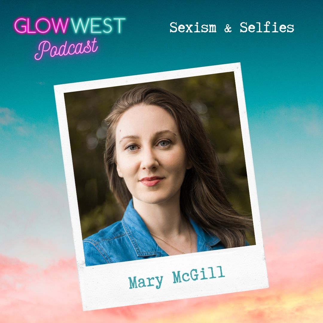Glow West Podcast - Sex and the Selfie: Ep 84