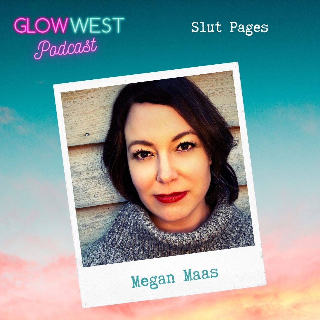 Glow West Podcast - Slut Pages- WTF?? Ep 109