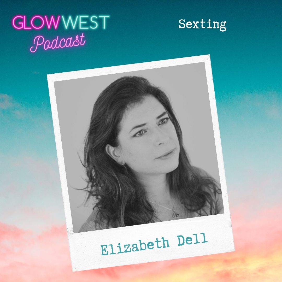 Glow West Podcast - Sexting Season: Ep 111