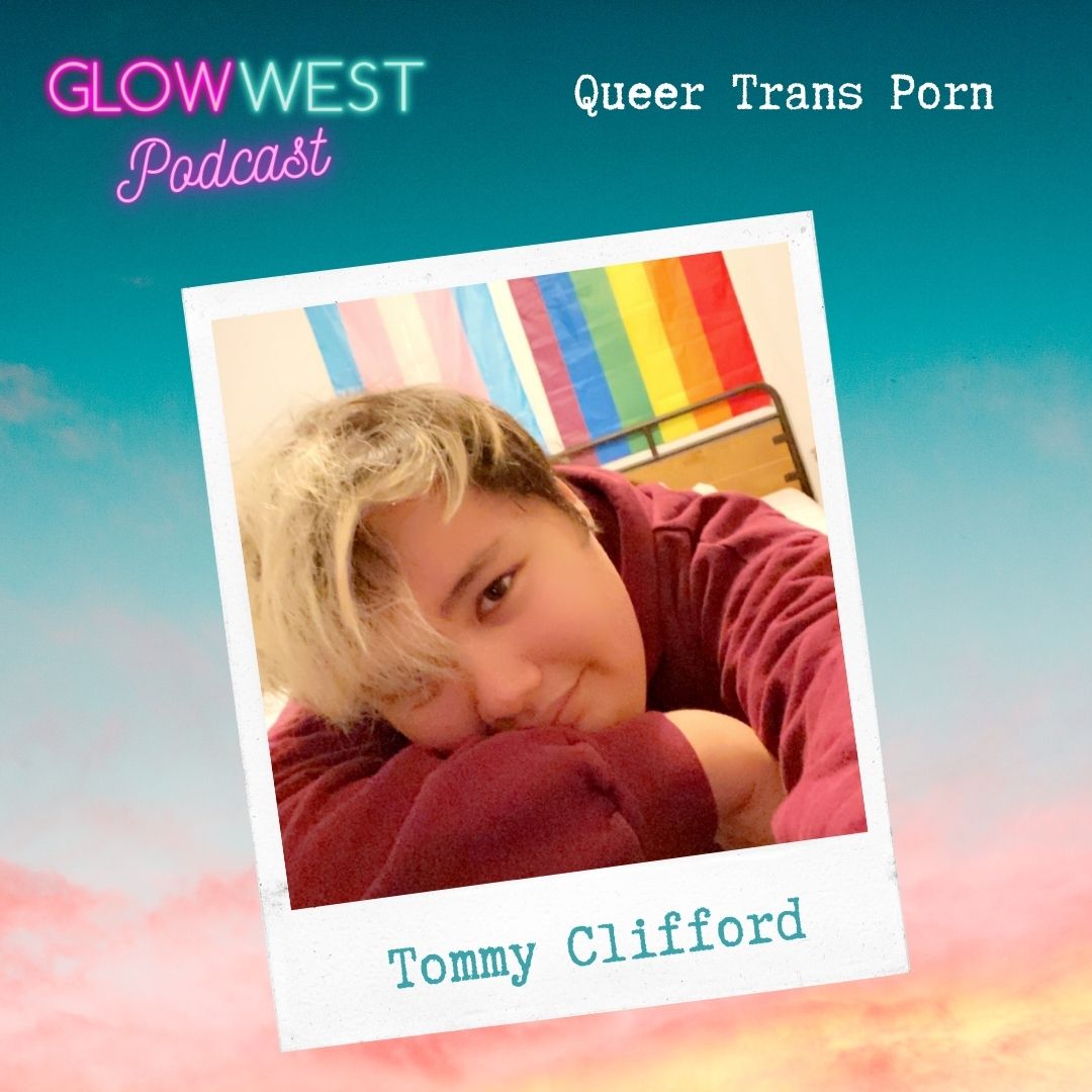 Glow West Podcast - Queer Trans Porn: Ep 117