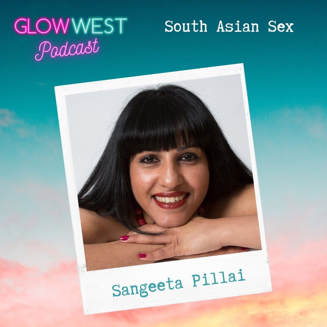 Glow West Podcast - South Asia and Sex: Ep 127