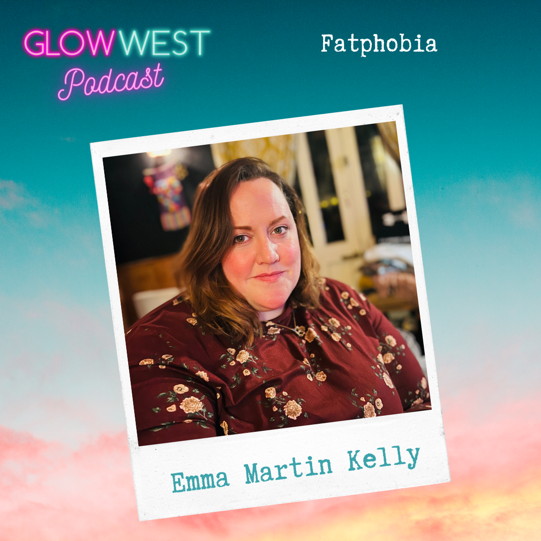 Glow West Podcast - Fatphobia and Dating: Ep 136